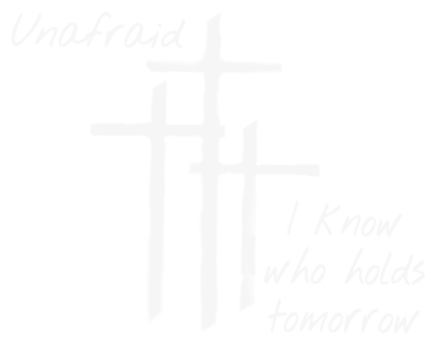 Unafraid design artwork — the word Unafraid in white script with 'I know who holds tomorrow' beneath it